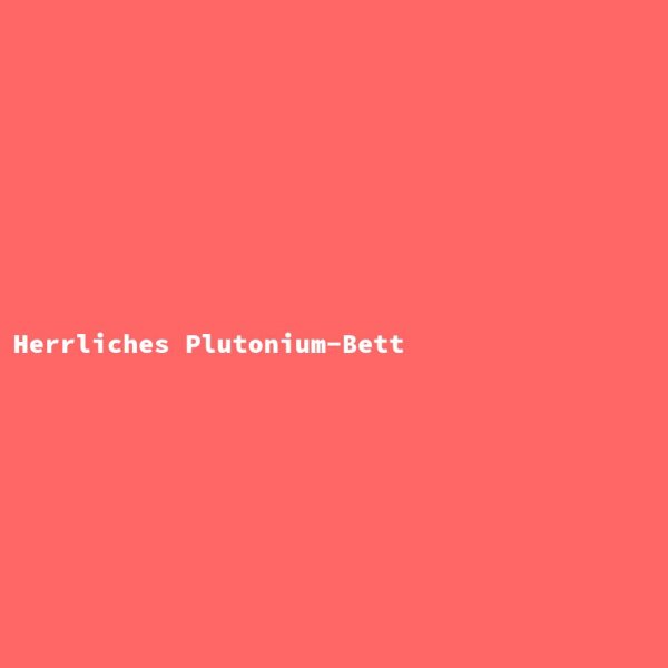 Herrliches Plutonium-Bett