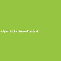 Gigantische Baumwolle-Bank
