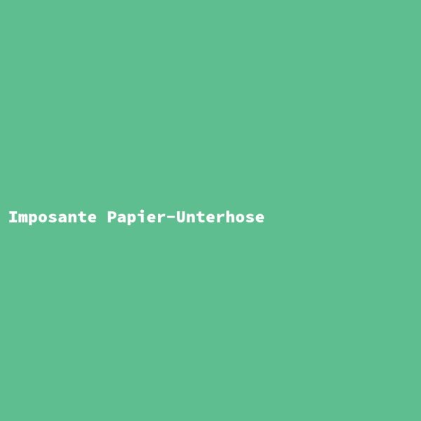 Imposante Papier-Unterhose