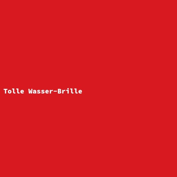 Tolle Wasser-Brille