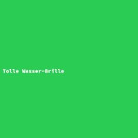 Tolle Wasser-Brille
