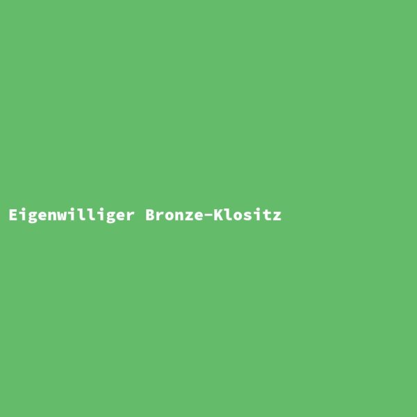 Eigenwilliger Bronze-Klositz