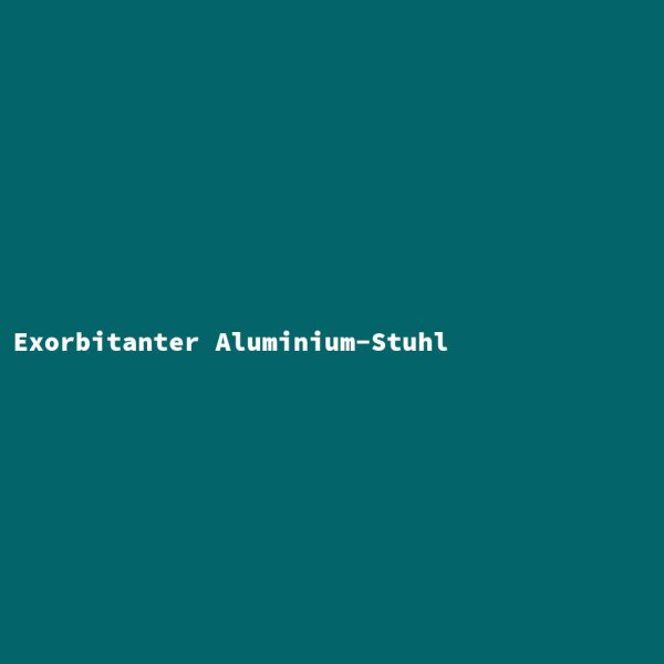 Exorbitanter Aluminium-Stuhl
